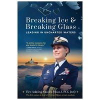Breaking Ice and Breaking Glass: Leading in Uncharted Waters - Vice Admiral Sandra Stosz Uscg (ret)