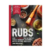 Rubs (Third Edition): Updated & Revised to Include Over 175 Recipes for Rubs, Marinades, Glazes, and Bastes (Grilling Gift, BBQ Cookbook, Ou - John Whalen