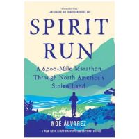 Spirit Run: A 6,000-Mile Marathon Through North America's Stolen Land - Noe Alvarez
