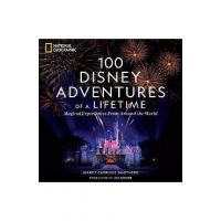 100 Disney Adventures of a Lifetime: Magical Experiences from Around the World - Marcy Smothers
