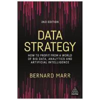 Data Strategy: How to Profit from a World of Big Data, Analytics and Artificial Intelligence - Bernard Marr