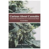 Curious About Cannabis (2nd Edition): A Scientific Introduction to a Controversial Plant - Jason Wilson