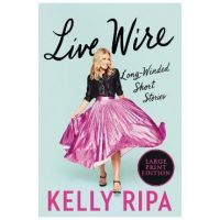 Live Wire: Long-Winded Short Stories - Kelly Ripa