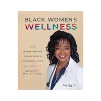 Black Women's Wellness: Your I've Got This! Guide to Health, Sex, and Phenomenal Living - Melody T. Mccloud