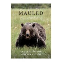 Mauled: Lessons Learned from a Grizzly Bear Attack - Crosbie Cotton