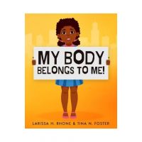 My Body Belongs To Me!: A book about body ownership, healthy boundaries and communication. - Larissa H. Rhone