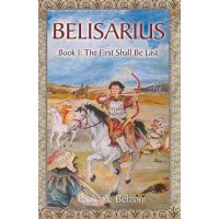 Belisarius Book 1: The First Shall Be Last - Paolo A. Belzoni