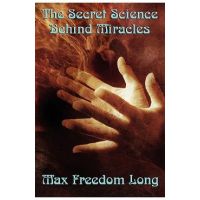 The Secret Science Behind Miracles - Freedom Max Long