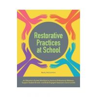 Restorative Practices at School: An Educator's Guided Workbook to Nurture Professional Wellness, Support Student Growth, and Build Engaged Classroom C - Becky Mccammon