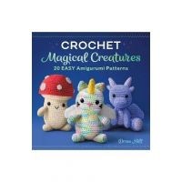 Crochet Magical Creatures: 20 Easy Amigurumi Patterns - Drew Hill