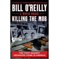 Killing the Mob: The Fight Against Organized Crime in America - Bill O'reilly