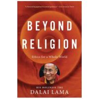Beyond Religion: Ethics for a Whole World - H. H. Dalai Lama