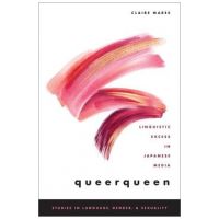 Queerqueen: Linguistic Excess in Japanese Media - Claire Maree