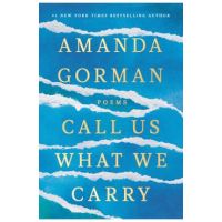 Call Us What We Carry: Poems - Amanda Gorman