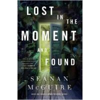 Lost in the Moment and Found - Seanan Mcguire