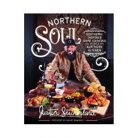 Northern Soul: Southern-Inspired Home Cooking from a Northern Kitchen - Justin Sutherland