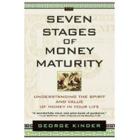 The Seven Stages of Money Maturity: Understanding the Spirit and Value of Money in Your Life - George Kinder