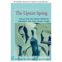 The Upstart Spring: Esalen and the Human Potential Movement: The First Twenty Years - Walter Truett Anderson