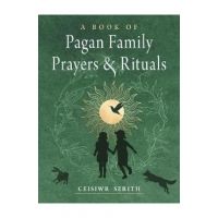 A Book of Pagan Family Prayers and Rituals - Ceisiwr Serith