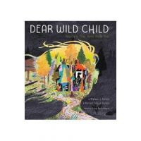 Dear Wild Child: You Carry Your Home Inside You - Wallace J. Nichols