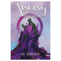 Aisling: Breath of the New Creature - A. E. Jürgens