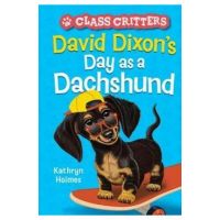 David Dixon's Day as a Dachshund (Class Critters #2) - Kathryn Holmes