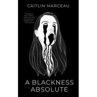 A Blackness Absolute - Caitlin Marceau