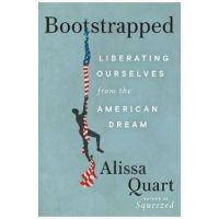 Bootstrapped: Liberating Ourselves from the American Dream - Alissa Quart