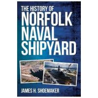 The History of Norfolk Naval Shipyard - James H. Shoemaker