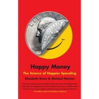 Happy Money: The Science of Happier Spending - Elizabeth Dunn