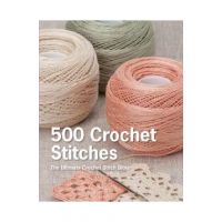500 Crochet Stitches: The Ultimate Crochet Stitch Bible - Pavilion Books
