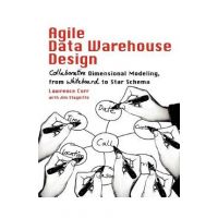 Agile Data Warehouse Design: Collaborative Dimensional Modeling, from Whiteboard to Star Schema - Lawrence Corr
