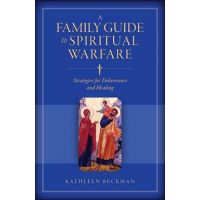 A Family Guide to Spiritual Warfare: Strategies for Deliverance and Healing - Kathleen Beckman