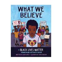 What We Believe: A Black Lives Matter Principles Activity Book - Lale&#65533;a Garcia