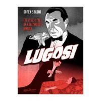 Lugosi: The Rise and Fall of Hollywood's Dracula - Koren Shadmi