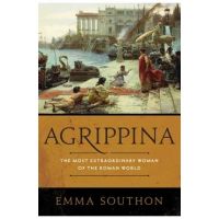 Agrippina: The Most Extraordinary Woman of the Roman World - Emma Southon