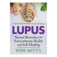 Lupus: Natural Remedies for Extraordinary Health and Self-Healing - Wise Betty