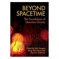 Beyond Spacetime: The Foundations of Quantum Gravity - Nick Huggett