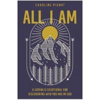 All I Am: A Catholic Devotional for Discovering Who You Are in God - Caroline Pignat
