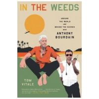 In the Weeds: Around the World and Behind the Scenes with Anthony Bourdain - Tom Vitale