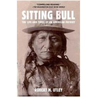 Sitting Bull: The Life and Times of an American Patriot - Robert M. Utley