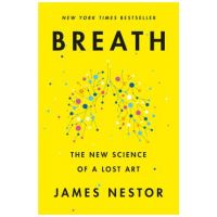 Breath: The New Science of a Lost Art - James Nestor