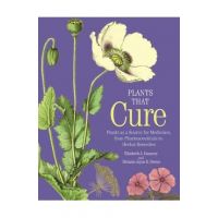 Plants That Cure: A Natural History of the World's Most Important Medicinal Plants - Elizabeth A. Dauncey