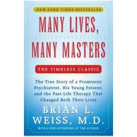 Many Lives, Many Masters: The True Story of a Prominent Psychiatrist, His Young Patient, and the Past-Life Therapy That Changed Both Their Lives - Brian L. Weiss