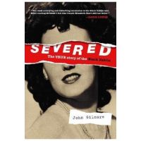 Severed: The True Story of the Black Dahlia - John Gilmore