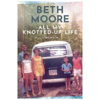 All My Knotted-Up Life: A Memoir - Beth Moore