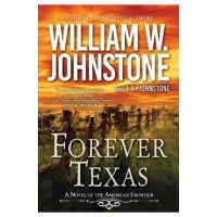 Forever Texas: A Thrilling Western Novel of the American Frontier - William W. Johnstone