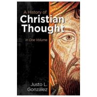 A History of Christian Thought in One Volume - Justo L. Gonzalez