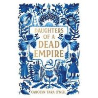 Daughters of a Dead Empire - Carolyn Tara O'neil
