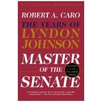 Master of the Senate: The Years of Lyndon Johnson III - Robert A. Caro